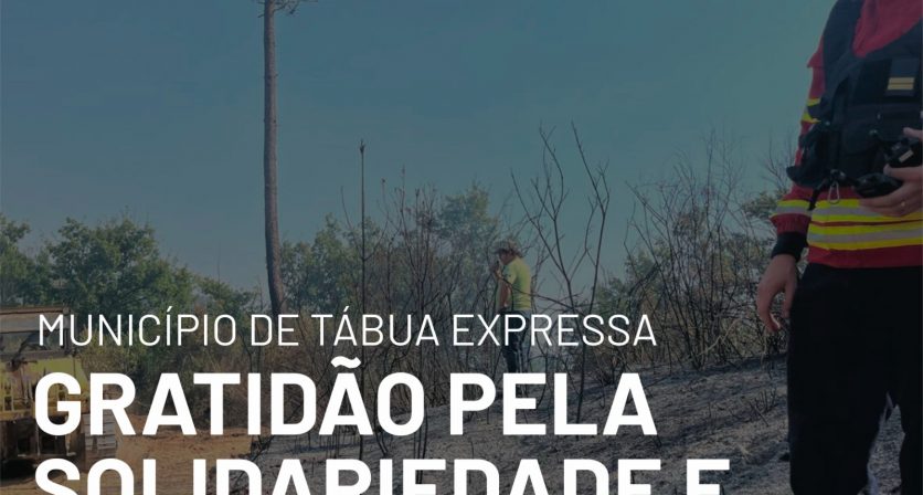 MUNICÍPIO DE TÁBUA EXPRESSA GRATIDÃO PELO APOIO RECEBIDO DURANTE O INCÊNDIO DOS ÚLTIMOS DIAS